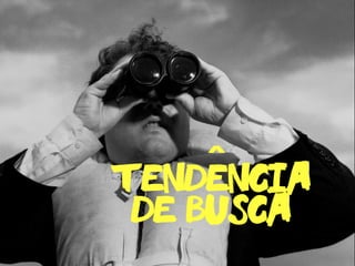 tendencia
de busca
ˆ
 