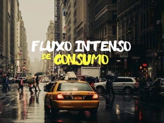 consumo
fluxo intensode
 