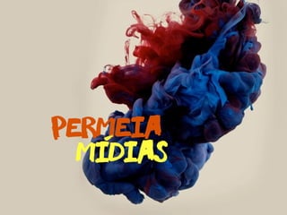 PERMEIA
midias-
 