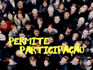 permite
participacao
-
˜
 