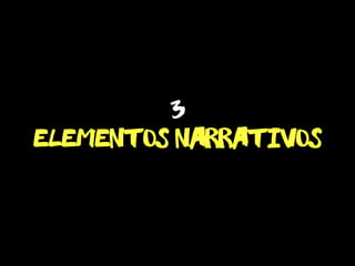 elementos narrativos
3
 