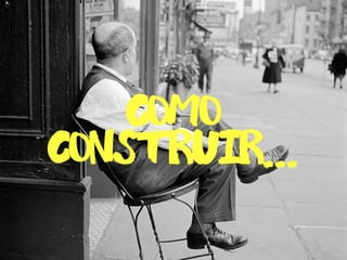 construir...
como
 