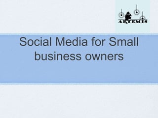 Social Media for Small
  business owners
 