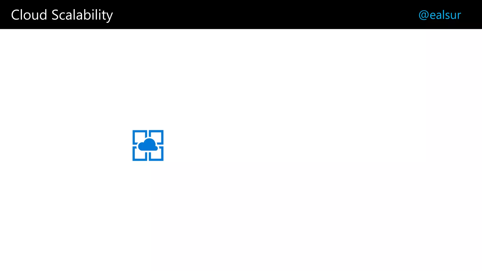 Cloud Scalability @ealsur
 