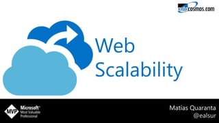 Web
Scalability
Matías Quaranta
@ealsur
 