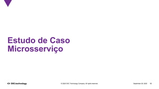 September 28, 2020 13© 2020 DXC Technology Company. All rights reserved.
Estudo de Caso
Microsserviço
 