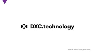 © 2020 DXC Technology Company. All rights reserved.
 