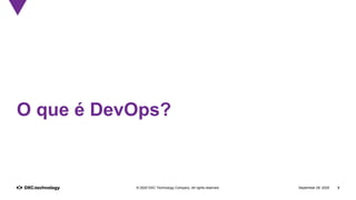 September 28, 2020 3© 2020 DXC Technology Company. All rights reserved.
O que é DevOps?
 