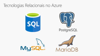 Tecnologias Relacionais no Azure
PostgreSQL
 
