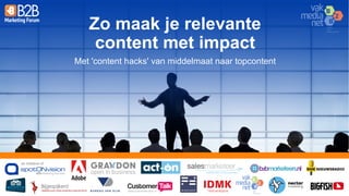 an  initiative  of:
Zo  maak  je relevante  
content met  impact
Met  'content hacks' van middelmaat naar  topcontent
 