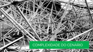 COMPLEXIDADE DO CENÁRIO
 