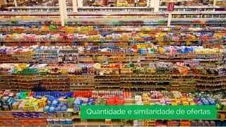 Quantidade e similaridade de ofertas
 