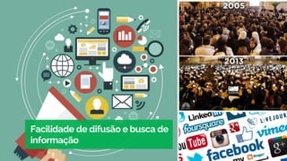 Facilidade de difusão e busca de
informação
 