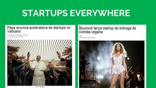 STARTUPS EVERYWHERE
 