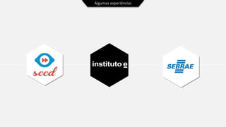 Algumas experiências
 