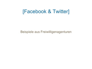 [Facebook & Twitter]


Beispiele aus Freiwilligenagenturen
 