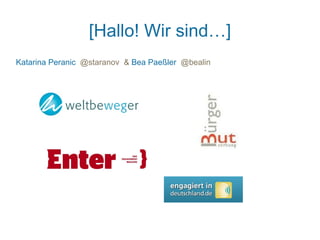 [Hallo! Wir sind…]
Katarina Peranic @staranov & Bea Paeßler @bealin
 