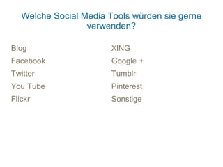 Welche Social Media Tools würden sie gerne
               verwenden?
 
