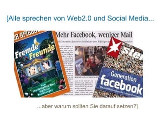 [Alle sprechen von Web2.0 und Social Media...




         ...aber warum sollten Sie darauf setzen?]
 