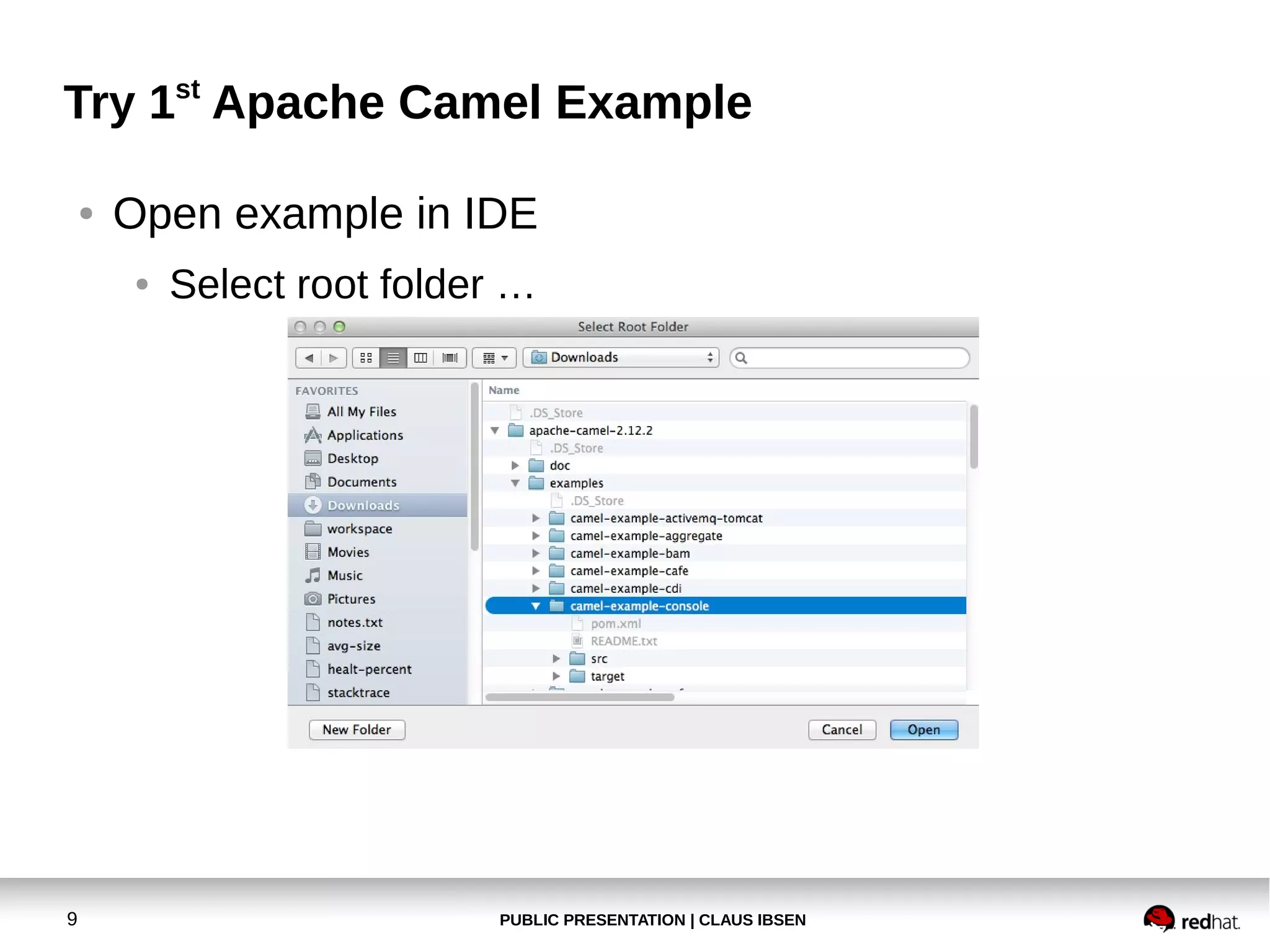 Try 1st Apache Camel Example
●

Open example in IDE
●

9

Select root folder …

PUBLIC PRESENTATION | CLAUS IBSEN

 