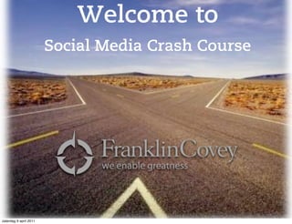 Welcome to
                        Social Media Crash Course




zaterdag 9 april 2011
 
