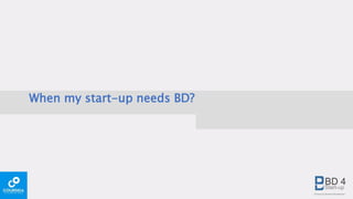 When my start-up needs BD?
 