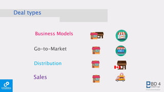 Deal types
Go-to-Market
Distribution
Sales
Business Models
 