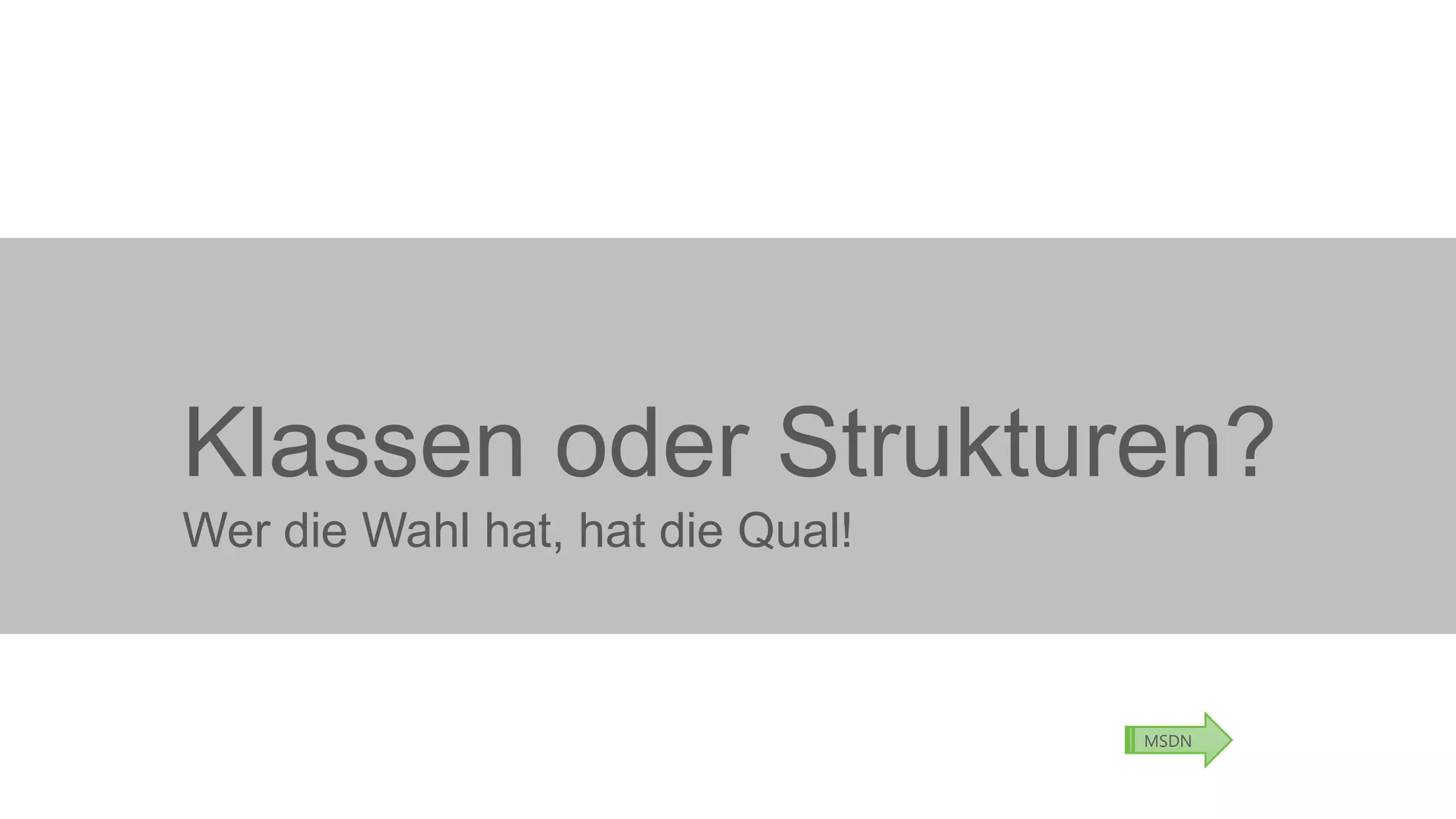 Klassen oder Strukturen?
Wer die Wahl hat, hat die Qual!

MSDN

 