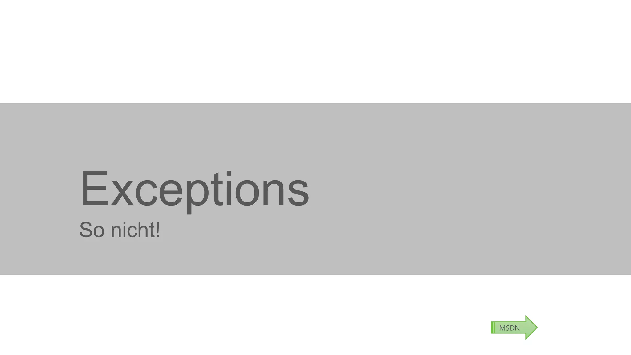 Exceptions
So nicht!

MSDN

 