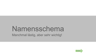 Namensschema
Manchmal lästig, aber sehr wichtig!

MSDN

 