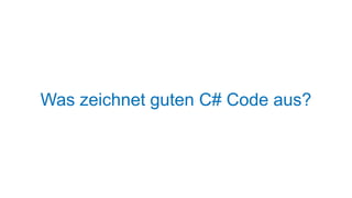 Was zeichnet guten C# Code aus?

 