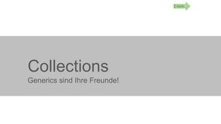 MSDN

Collections
Generics sind Ihre Freunde!

 