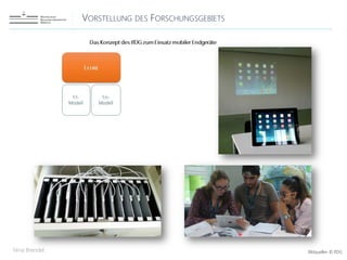 VORSTELLUNG DES FORSCHUNGSGEBIETS
Nina Brendel Bildquellen © IfDG
 