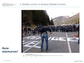 2. Mobiles Lernen im Kontext Globalen Lernens
Nina Brendel
RAUM-
KONSTRUKTION?
Quelle: Twitter
 