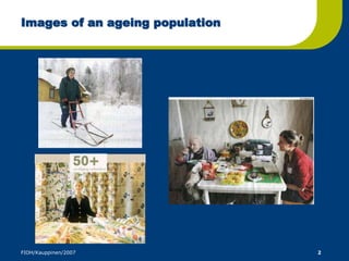 Images of an ageing population 
FIOH/Kauppinen/2007 2 
 