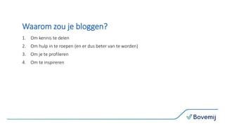 Waarom zou je bloggen?
1. Om kennis te delen
2. Om hulp in te roepen (en er dus beter van te worden)
3. Om je te profileren
4. Om te inspireren
 