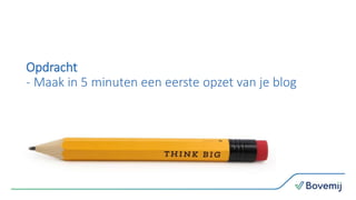 Opdracht
- Maak in 5 minuten een eerste opzet van je blog
 