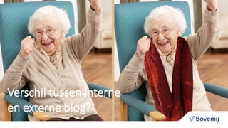 Verschil tussen interne
en externe blog?
 