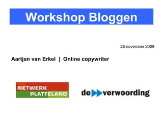 Workshop Bloggen Aartjan van Erkel  |  Online copywriter 26 november 2009 