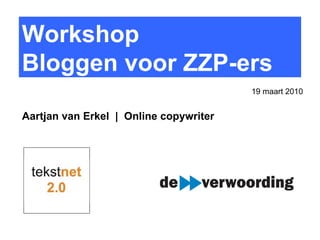 Workshop  Bloggen voor ZZP-ers Aartjan van Erkel  |  Online copywriter 19 maart 2010 