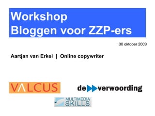 Workshop  Bloggen voor ZZP-ers Aartjan van Erkel  |  Online copywriter 30 oktober 2009 