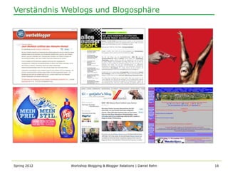 Verständnis Weblogs und Blogosphäre




Spring 2012   Workshop Blogging & Blogger Relations | Daniel Rehn   16
 