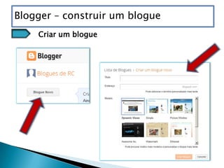 Blogger – construir um blogue
    Criar um blogue
 