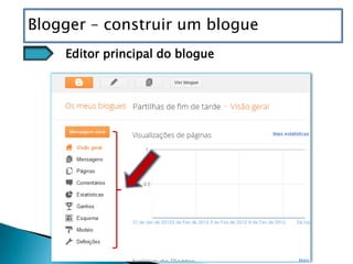 Blogger – construir um blogue
    Editor principal do blogue
 