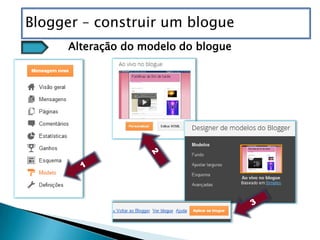 Blogger – construir um blogue
     Alteração do modelo do blogue
 