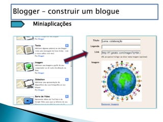 Blogger – construir um blogue
     Miniaplicações
 