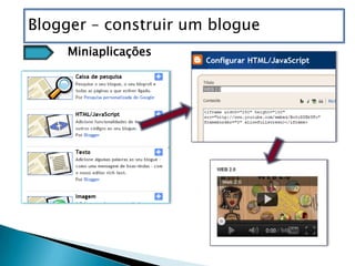 Blogger – construir um blogue
    Miniaplicações
 