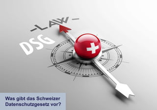 Was gibt das Schweizer
Datenschutzgesetz vor?
 