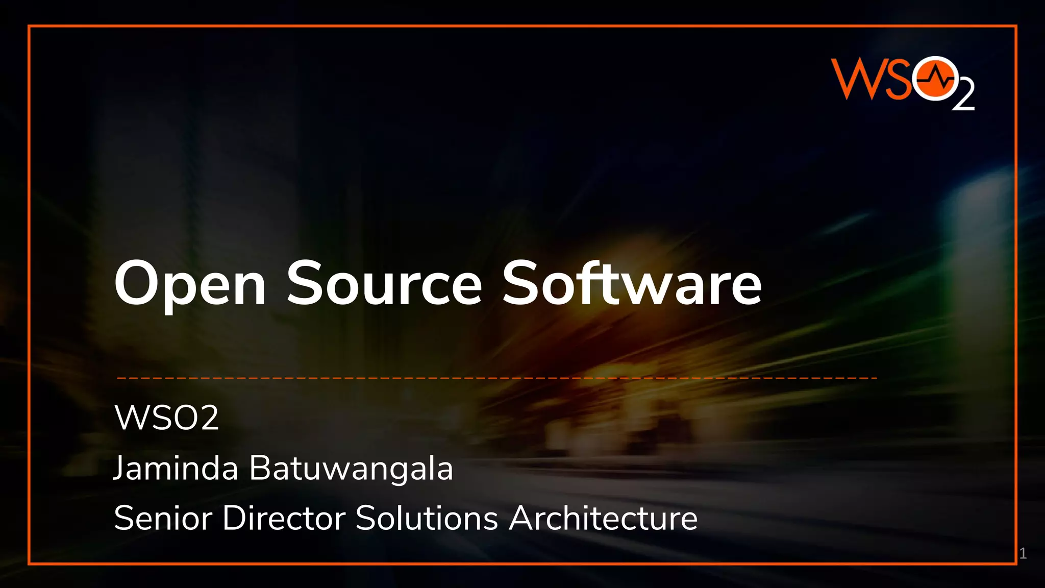 Open Source Software WSO2 Jaminda Batuwangala Senior Director Solutions Architecture 1 