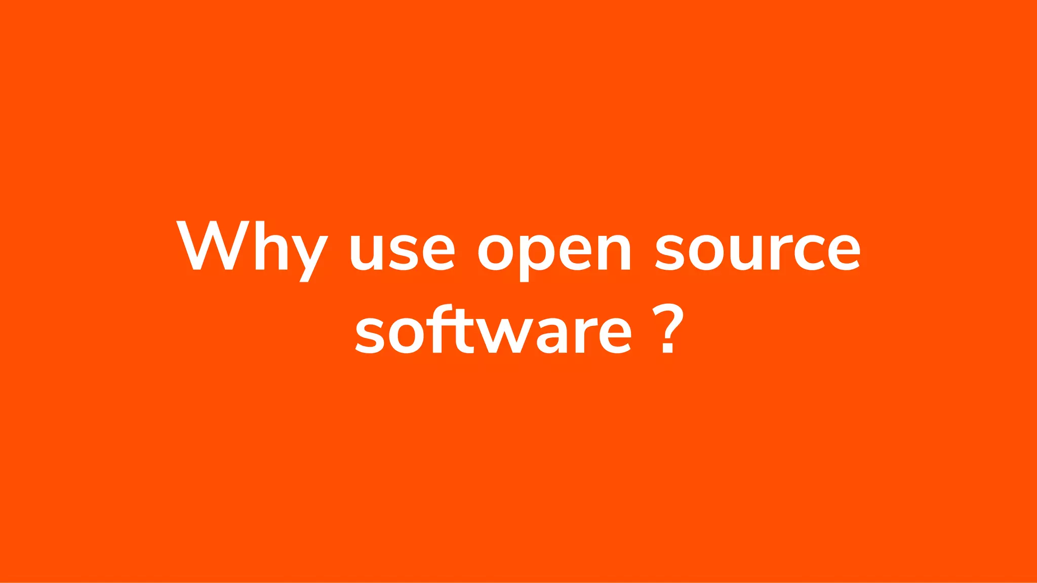 Why use open source software ? 